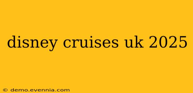 disney cruises uk 2025