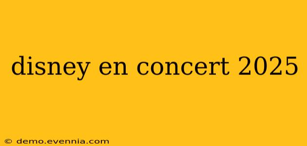 disney en concert 2025