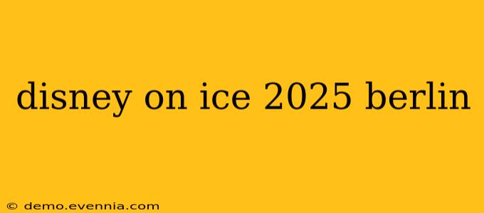 disney on ice 2025 berlin