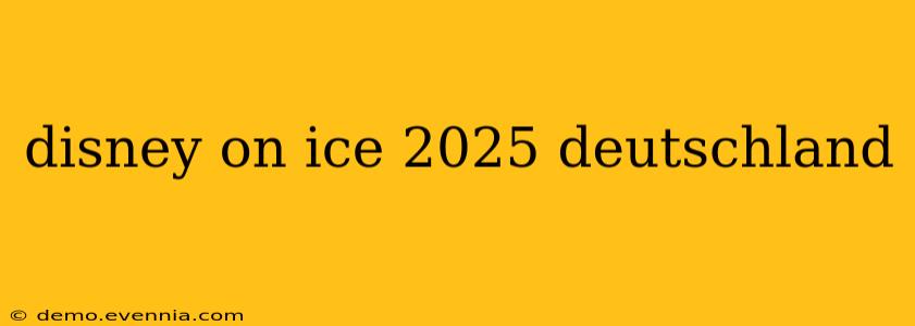 disney on ice 2025 deutschland