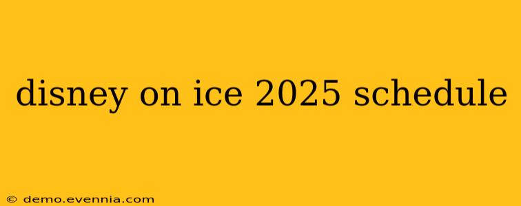 disney on ice 2025 schedule