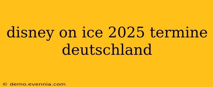 disney on ice 2025 termine deutschland