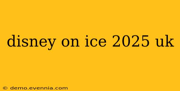 disney on ice 2025 uk