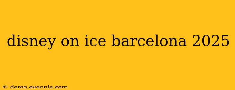 disney on ice barcelona 2025