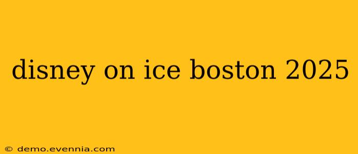 disney on ice boston 2025