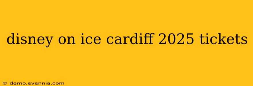 disney on ice cardiff 2025 tickets