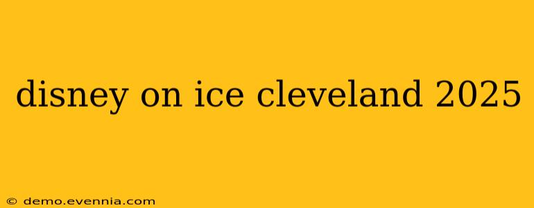 disney on ice cleveland 2025