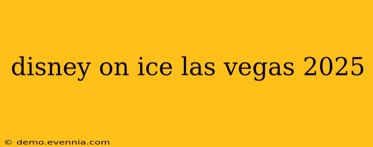 disney on ice las vegas 2025