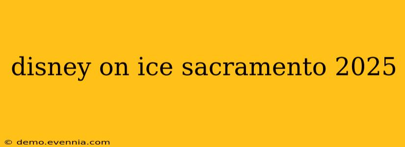 disney on ice sacramento 2025