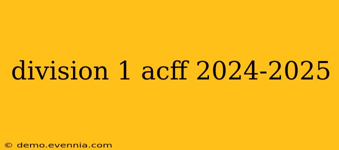 division 1 acff 2024-2025