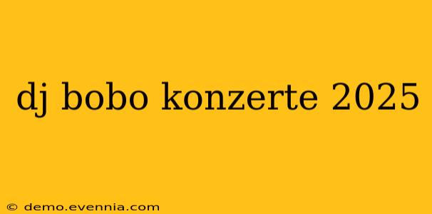 dj bobo konzerte 2025