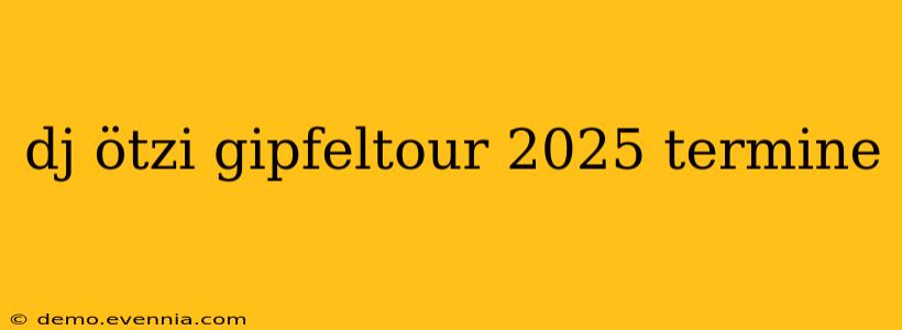 dj ötzi gipfeltour 2025 termine