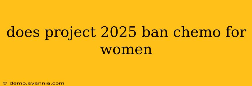 does project 2025 ban chemo for women