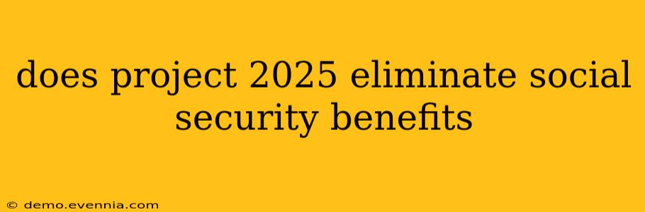 does project 2025 eliminate social security benefits