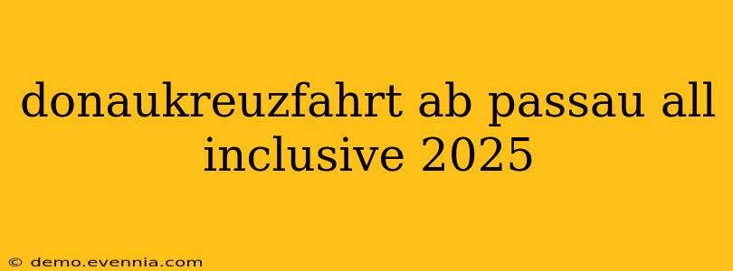 donaukreuzfahrt ab passau all inclusive 2025