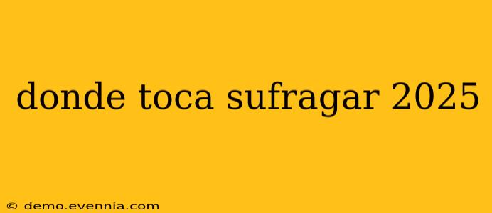 donde toca sufragar 2025