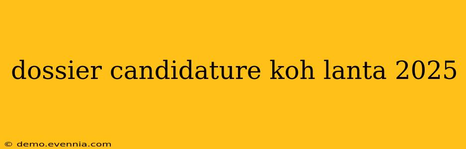 dossier candidature koh lanta 2025