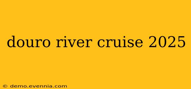 douro river cruise 2025