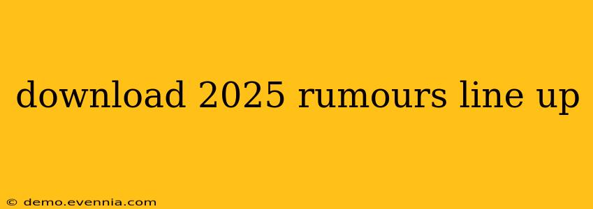 download 2025 rumours line up