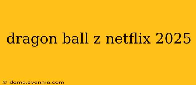 dragon ball z netflix 2025