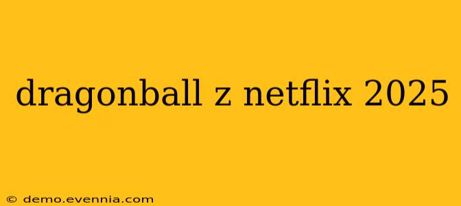 dragonball z netflix 2025