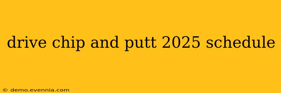 drive chip and putt 2025 schedule