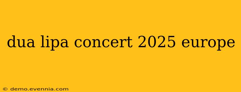 dua lipa concert 2025 europe