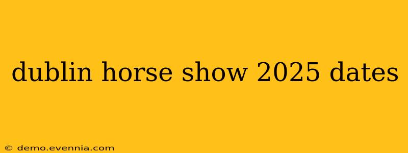 dublin horse show 2025 dates