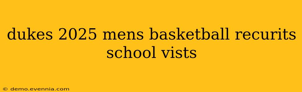 dukes 2025 mens basketball recurits school vists