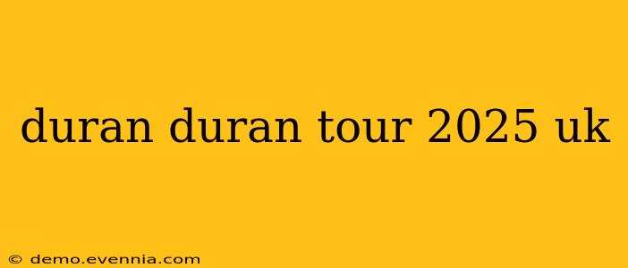 duran duran tour 2025 uk