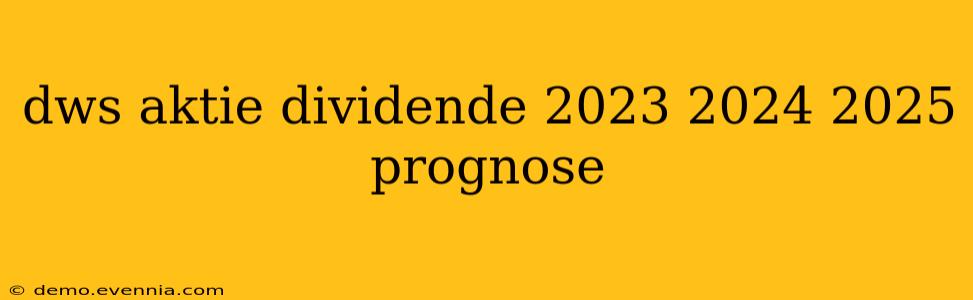 dws aktie dividende 2023 2024 2025 prognose