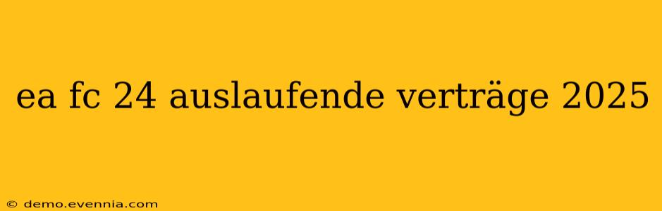 ea fc 24 auslaufende verträge 2025