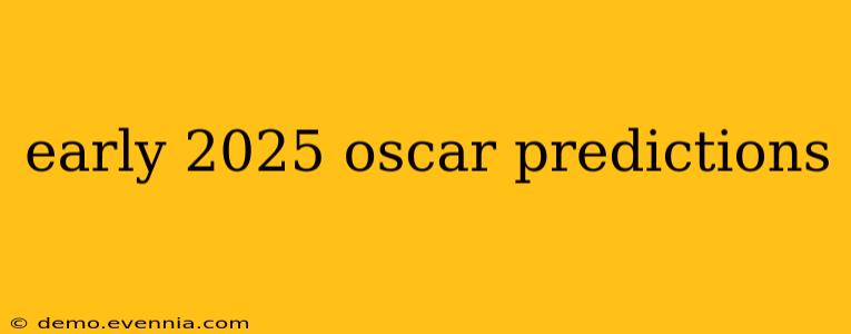 early 2025 oscar predictions