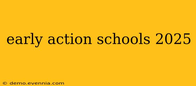 early action schools 2025