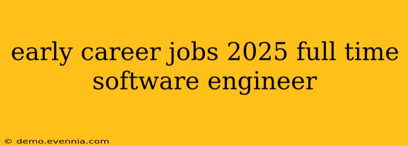 early career jobs 2025 full time software engineer