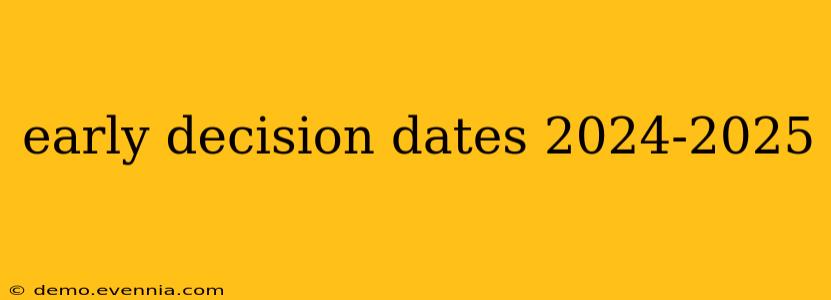 early decision dates 2024-2025