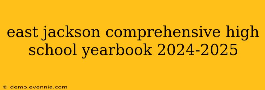 east jackson comprehensive high school yearbook 2024-2025