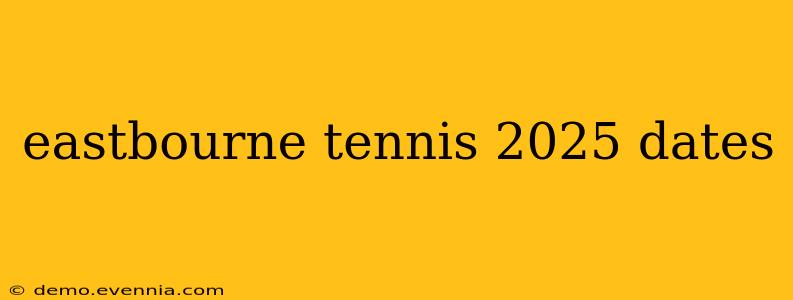 eastbourne tennis 2025 dates