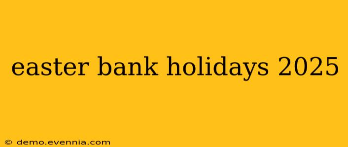 easter bank holidays 2025