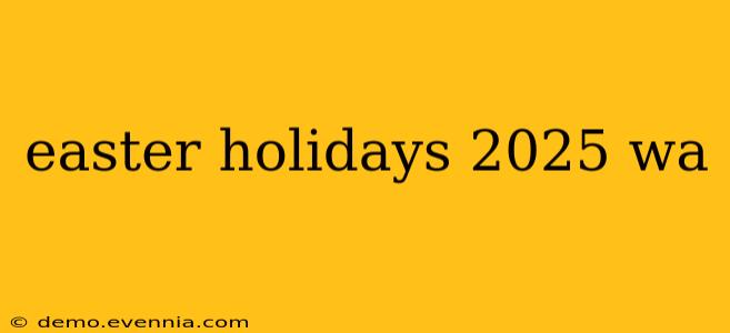 easter holidays 2025 wa