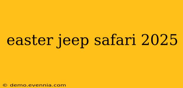 easter jeep safari 2025