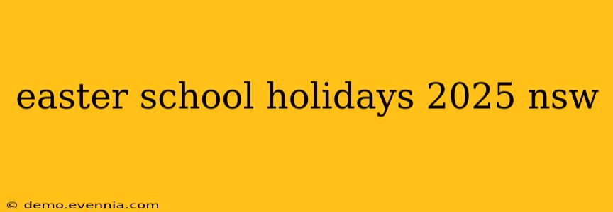 easter school holidays 2025 nsw