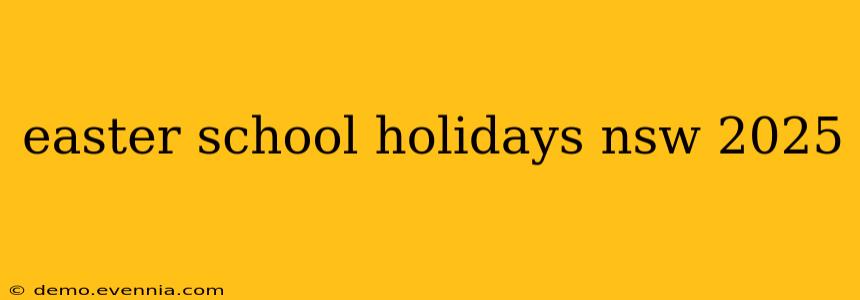 easter school holidays nsw 2025