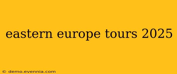 eastern europe tours 2025