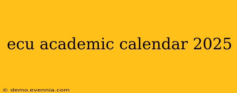 ecu academic calendar 2025