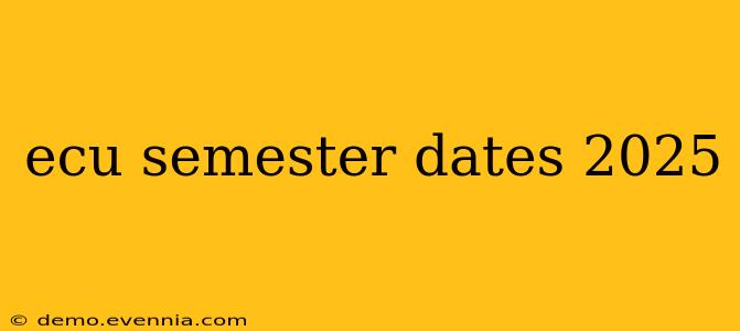 ecu semester dates 2025