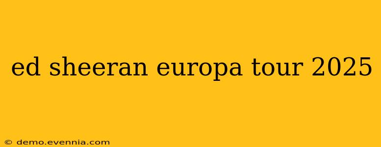 ed sheeran europa tour 2025