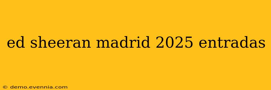 ed sheeran madrid 2025 entradas