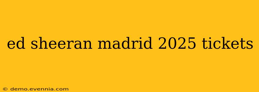 ed sheeran madrid 2025 tickets