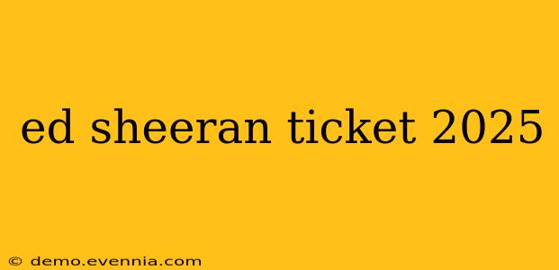 ed sheeran ticket 2025